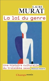 La loi du genre : une histoire culturelle du troisième sexe - Laure Murat