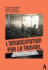 L'émancipation par le travail : les leçons de la communauté de travail Boimondau (1943-1953) - Guillaume Gourgues