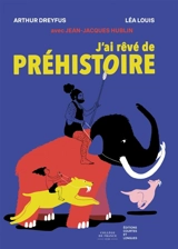 J'ai rêvé de préhistoire - Arthur Dreyfus