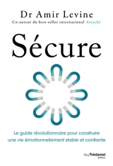 Sécure : le guide révolutionnaire pour construire une vie émotionnellement stable et confiante - Amir Levine