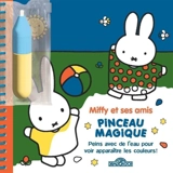 Miffy : Mon pinceau magique : Miffy et ses amis - Dick Bruna