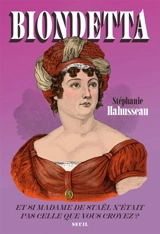 Biondetta : et si madame de Staël n'était pas celle que vous croyez ? - Stéphanie Hahusseau