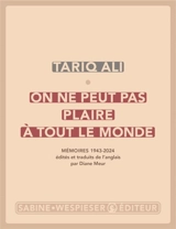 On ne peut pas plaire à tout le monde : mémoires 1943-2024 - Tariq Ali