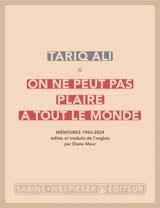 On ne peut pas plaire à tout le monde : mémoires 1943-2024 - Tariq Ali