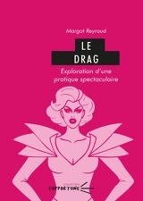 Le drag : exploration d'une pratique spectaculaire - Margot Reyraud