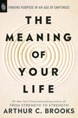 The Meaning of Your Life - Brooks, Arthur C.