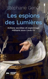 Les espions des Lumières : actions secrètes et espionnage militaire au temps de Louis XV - Stéphane Genêt