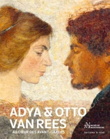 Adya & Otto van Rees : au coeur des avant-gardes. Adya & Otto van Rees : at the heart of the avant-garde