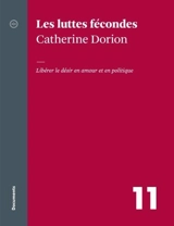 Les luttes fécondes : libérer le désir en amour et en politique - Dorion, Catherine