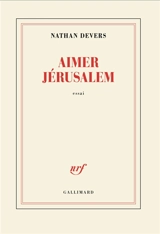 Aimer Jérusalem : essai - Nathan Devers