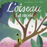 L'oiseau fait son nid - Agnès Debacker