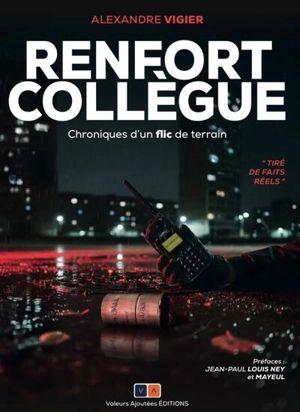 Renfort collègue : chroniques d'un flic de terrain - Alexandre Vigier