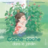 Cache-cache dans le jardin - Françoise Legendre