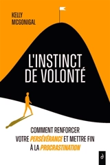 L'instinct de volonté : comment renforcer votre persévérance et mettre fin à la procrastination - Kelly McGonigal