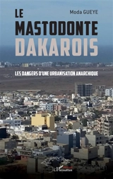 Le mastodonte dakarois : les dangers d'une urbanisation anarchique - Moda Gueye