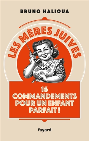 Les mères juives : 16 commandements pour un enfant parfait ! - Bruno Halioua