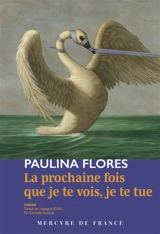La prochaine fois que je te vois, je te tue - Paulina Flores