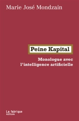 Peine Kapital : monologue avec l'intelligence artificielle - Marie-José Mondzain
