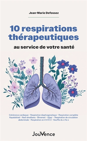 10 respirations thérapeutiques au service de votre santé : cohérence cardiaque, respiration diaphragmatique, respiration complète... - Jean-Marie Defossez