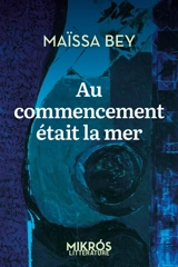 Au commencement était la mer - Maïssa Bey