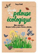 Guide de la pelouse écologique : adieu entretien ! Bonjour trèfles, prairies fleuries, plantain... - Serge Schall