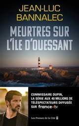 Une enquête du commissaire Dupin. Meurtres sur l'île d'Ouessant - Jean-Luc Bannalec