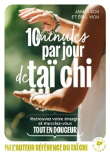 10 minutes par jour de taï chi : retrouvez votre énergie et musclez-vous tout en douceur - James Kou