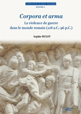 La violence de guerre dans le monde romain (218 a. C. -96 p. C.) - Sophie Hulot