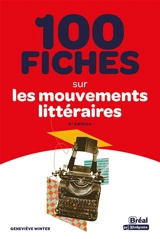 100 fiches sur les mouvements littéraires - Geneviève Winter