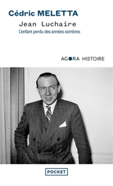 Jean Luchaire : l'enfant perdu des années sombres - Cédric Meletta