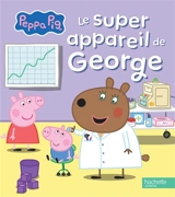 Peppa Pig. Le super appareil de George - Aurélie Desfour
