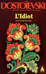 L'idiot. Vol. 3. Roman préparatoire et fragments annexes - Fédor Dostoievski