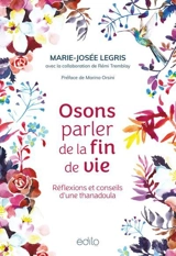 Osons parler de la fin de vie : Réflexions et conseils d'une thanadoula - Legris, Marie-Josée