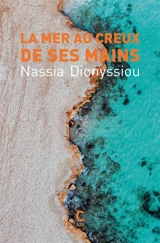 La mer au creux de ses mains - Nassia Dionyssiou