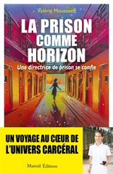 La prison comme horizon : une directrice de prison se confie - Valérie Mousseeff