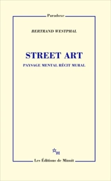 Street art : paysage mental, récit mural - Bertrand Westphal