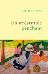 Un irrésistible penchant - Hubert Antoine