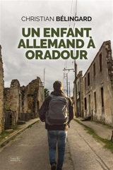 Un enfant allemand à Oradour - Christian Bélingard