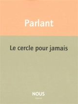 Le cercle pour jamais - Pierre Parlant