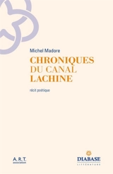 Chroniques du canal Lachine : récit poétique - Michel Madore