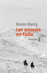 Les amours en fuite - Kevin Barry