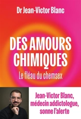 Des amours chimiques : le fléau du chemsex - Jean-Victor Blanc