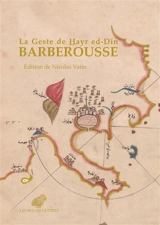 La geste de Hayr ed-Dîn Barberousse : traduction et transcription de deux ouvrages de Murâdî : avec une introduction et des notes historiques - Muradî