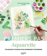 Aquarelle : techniques et modèles pour apprendre et progresser - Sarah Van Der Linden