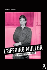 L'affaire Muller : politiser les corps brisés - Morgan Poggioli