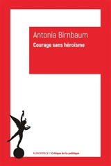 Courage sans héroïsme - Antonia Birnbaum