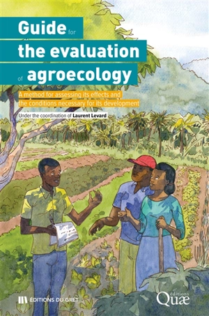 Guide for the evaluation of agroecology : a method for assessing its effects and the conditions necessary for its development