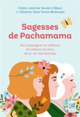 Sagesses de Pachamama : accompagner et célébrer les étapes sacrées de la vie des femmes - Claire-Jeanne Soulet-Clijsen