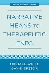 Narrative Means to Therapeutic Ends - David Epston