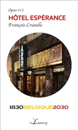 Hôtel Espérance : 1830 Belgique 2030 - François Crunelle